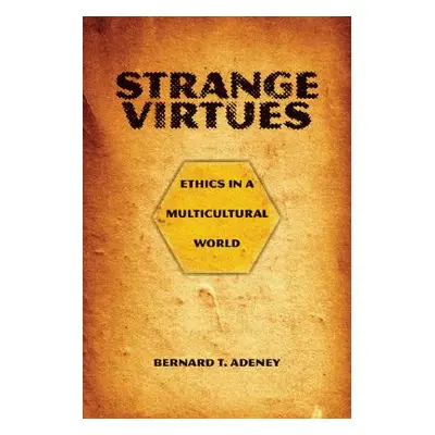 "Strange Virtues: Ethics in a Multicultural World" - "" ("Adeney-Riskotta Bernard T.")