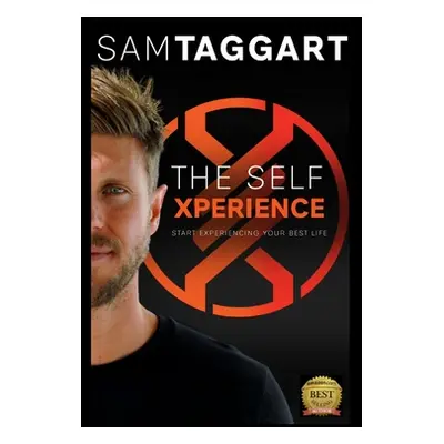 "The Self Xperience: Start Experiencing Your Best Life" - "" ("Taggart Sam")