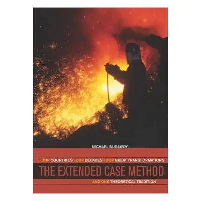 "The Extended Case Method: Four Countries, Four Decades, Four Great Transformations, and One The