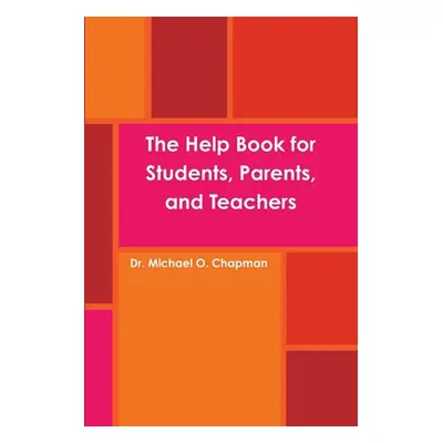 "The Help Book for Students, Parents, and Teachers" - "" ("Chapman Michael O.")