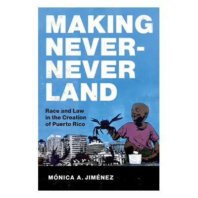 "Making Never-Never Land: Race and Law in the Creation of Puerto Rico" - "" ("Jimnez Mnica A.")