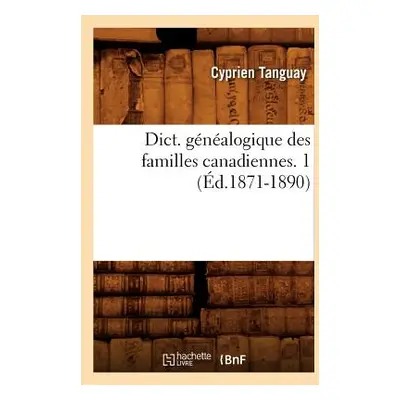 "Dict. Gnalogique Des Familles Canadiennes. 1 (d.1871-1890)" - "" ("Tanguay Cyprien")