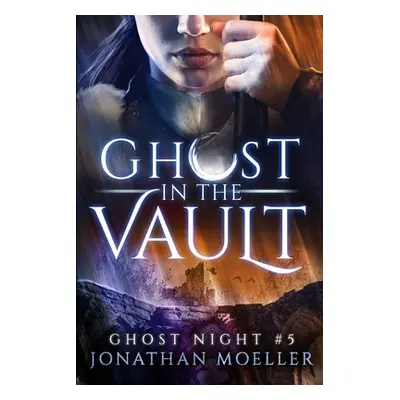 "Ghost in the Vault" - "" ("Moeller Jonathan")