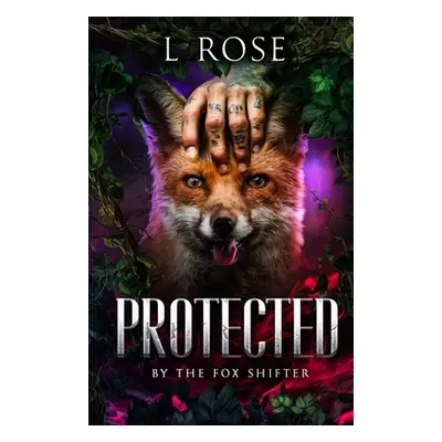 "Protected by the Fox Shifter" - "" ("Rose L.")