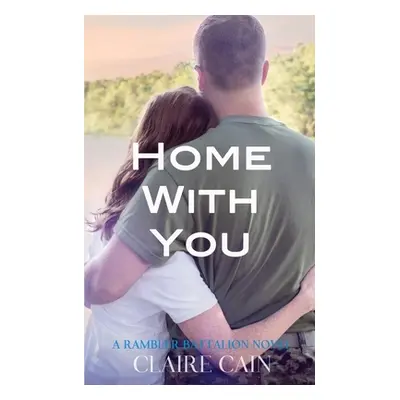 "Home With You: A Sweet Military Romance" - "" ("Cain Claire")