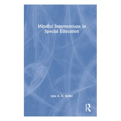 "Mindful Interventions in Special Education" - "" ("Keller Julia A. H.")