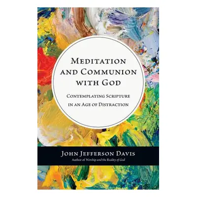 "Meditation and Communion with God: Contemplating Scripture in an Age of Distraction" - "" ("Dav