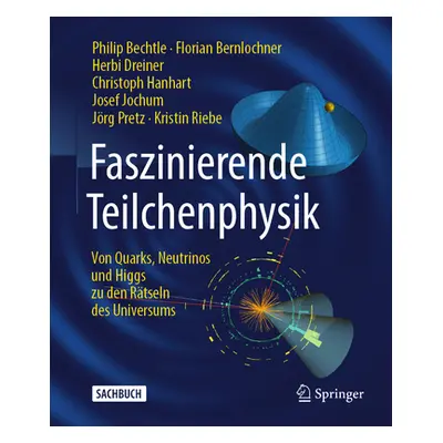 "Faszinierende Teilchenphysik: Von Quarks, Neutrinos Und Higgs Zu Den Rtseln Des Universums" - "