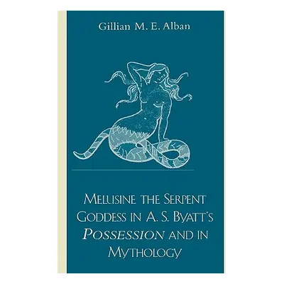 "Melusine The Serpent Goddess in A. S. Byatt's Possession and in Mythology" - "" ("Alban Gillian