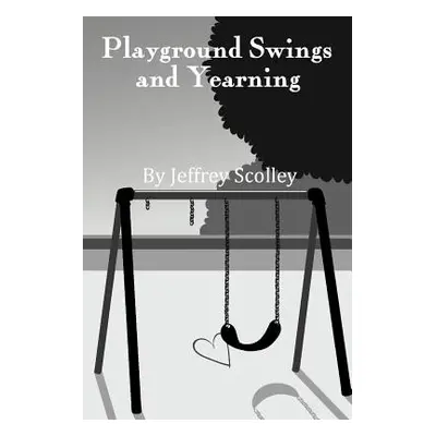 "Playground Swings and Yearning" - "" ("Scolley Jeffrey")