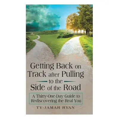 "Getting Back on Track After Pulling to the Side of the Road: A Thirty-One-Day Guide to Rediscov