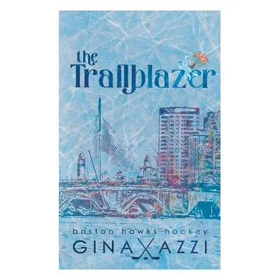 "The Trailblazer: A Second Chance Hockey Romance" - "" ("Azzi Gina")