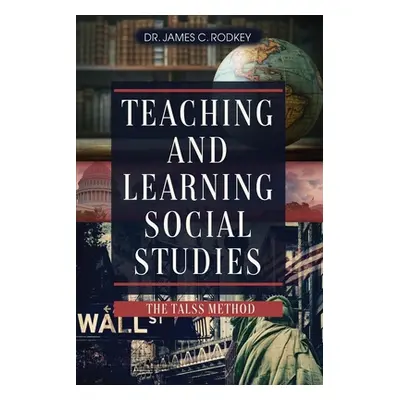 "Teaching and Learning Social Studies: The TALSS Method" - "" ("Rodkey James C.")