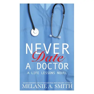 "Never Date a Doctor: A Life Lessons Novel" - "" ("Smith Melanie a.")