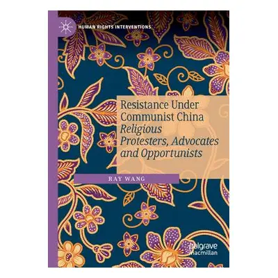 "Resistance Under Communist China: Religious Protesters, Advocates and Opportunists" - "" ("Wang