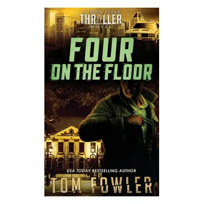 "Four on the Floor: A John Tyler Thriller" - "" ("Fowler Tom")