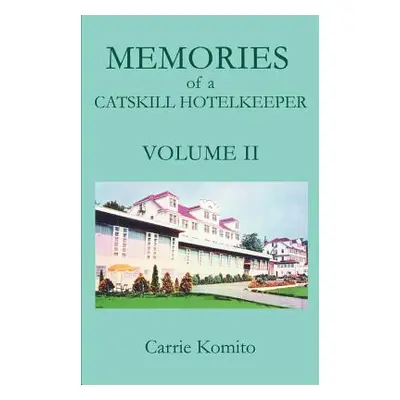 "Memories of a Catskill Hotelkeeper: Volume II" - "" ("Komito Carrie")