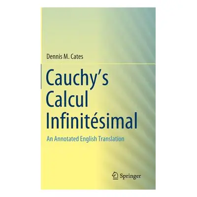 "Cauchy's Calcul Infinitsimal: An Annotated English Translation" - "" ("Cates Dennis M.")