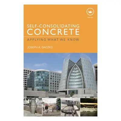 "Self-Consolidating Concrete: Applying what we know" - "" ("Daczko Joseph a.")