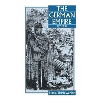 "The German Empire, 1871-1918" - "" ("Wehler Hans-Ulrich")