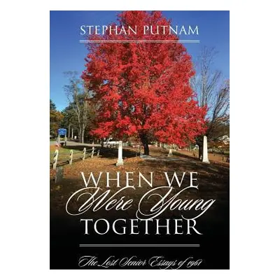 "When We Were Young Together: The Lost Senior Essays of 1961" - "" ("Putnam Stephan")