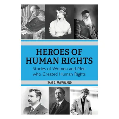 "Heroes of Human Rights: Stories of Women and Men who Created Human Rights" - "" ("McFarland Sam