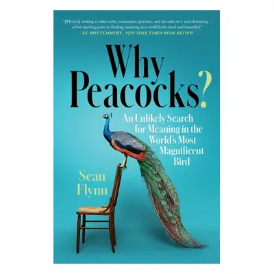 "Why Peacocks?: An Unlikely Search for Meaning in the World's Most Magnificent Bird" - "" ("Flyn