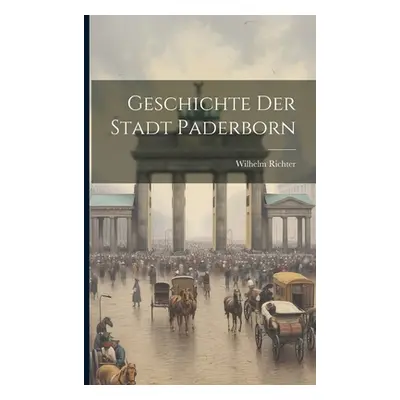 "Geschichte Der Stadt Paderborn" - "" ("Richter Wilhelm")