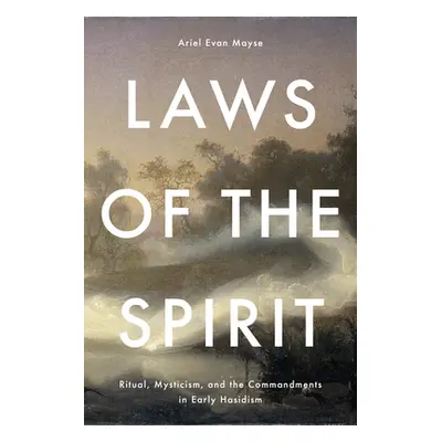 "Laws of the Spirit: Ritual, Mysticism, and the Commandments in Early Hasidism" - "" ("Mayse Ari