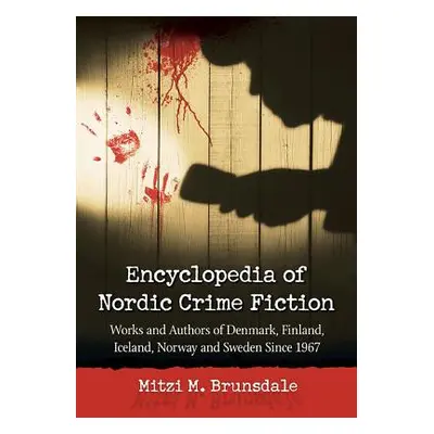 "Encyclopedia of Nordic Crime Fiction: Works and Authors of Denmark, Finland, Iceland, Norway an