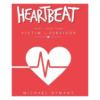 "Heartbeat: How I Grew from Victim to Survivor" - "" ("Dymant Michael")