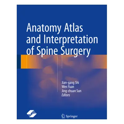 "Anatomy Atlas and Interpretation of Spine Surgery" - "" ("Shi Jian-Gang")