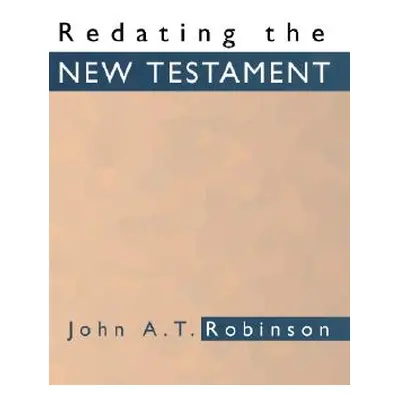 "Redating the New Testament" - "" ("Robinson John A. T.")