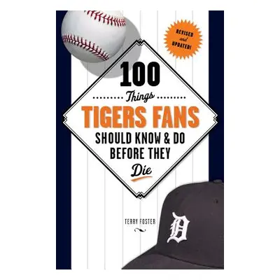 "100 Things Tigers Fans Should Know & Do Before They Die" - "" ("Foster Terry")