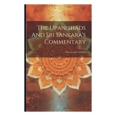 "The Upanishads And Sri Sankara's Commentary: Aitareya And Taittiri'ya" - "" ("Anonymous")