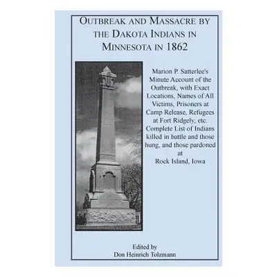 "Outbreak and Massacre by the Dakota Indians in Minnesota in 1862: Marion P. Satterlee's Minute 