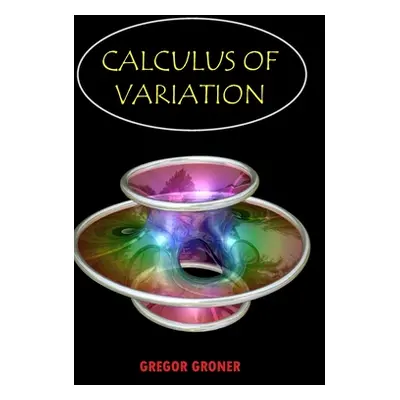 "Calculus of Variation" - "" ("Groner Gregor")