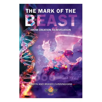 "The Mark of the Beast: From Creation to Revelation" - "" ("Cunningham Robyn")