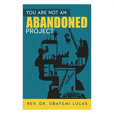 "You are not an Abandoned Project" - "" ("Lucas Obafemi")