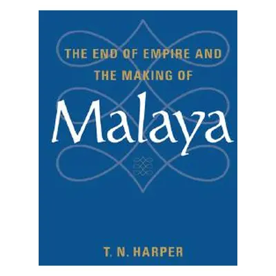 "The End of Empire and the Making of Malaya" - "" ("Harper T. N.")