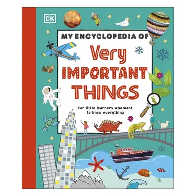 "My Encyclopedia of Very Important Things" - "For Little Learners Who Want to Know Everything" (