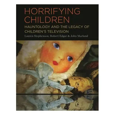 "Horrifying Children: Hauntology and the Legacy of Children's Television" - "" ("Stephenson Laur