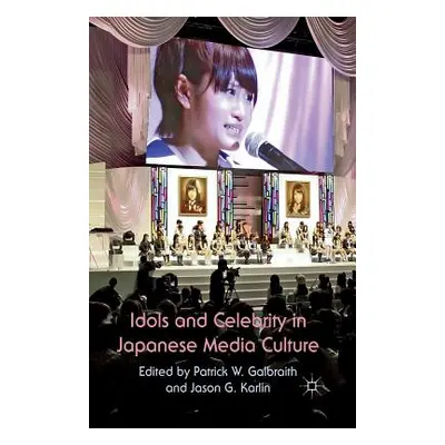 "Idols and Celebrity in Japanese Media Culture" - "" ("Galbraith P. W.")