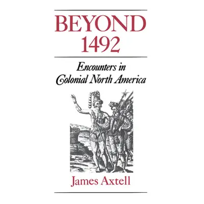 "Beyond 1492: Encounters in Colonial North America" - "" ("Axtell James")