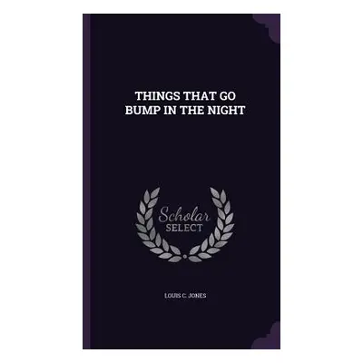 "Things That Go Bump in the Night" - "" ("Jones Louis C.")