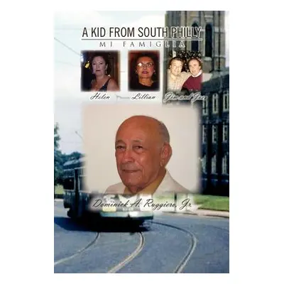 "A Kid from South Philly: Mi Famiglia" - "" ("Ruggiero Dominick A. Jr.")