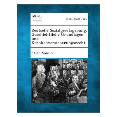 "Deutsche Sozialgesetzgebung. Geschichtliche Grundlagen Und Krankenversicherungsrecht." - "" ("S