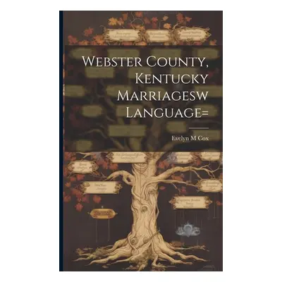 "Webster County, Kentucky Marriagesw language=" - "" ("Cox Evelyn M.")