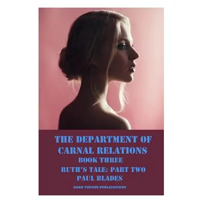 "The Department of Carnal Relations- Ruth's Tale Part Two" - "" ("Blades Paul")