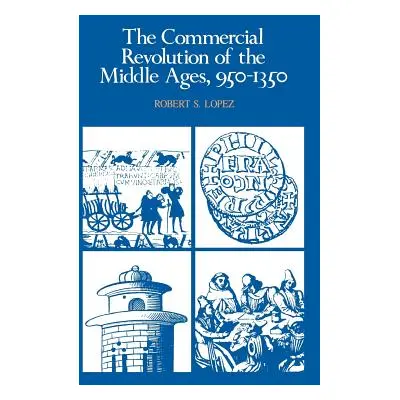 "The Commercial Revolution of the Middle Ages, 950 1350" - "" ("Lopez Robert S.")